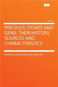 Precious Stones and Gems, Their History, Sources and Characteristics