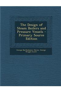 The Design of Steam Boilers and Pressure Vessels