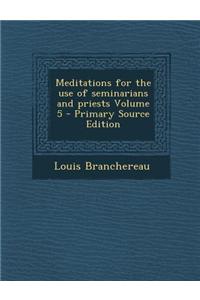 Meditations for the Use of Seminarians and Priests Volume 5