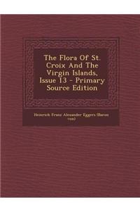 The Flora of St. Croix and the Virgin Islands, Issue 13 - Primary Source Edition
