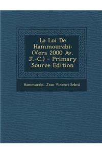 La Loi de Hammourabi: (Vers 2000 AV. J.-C.): (Vers 2000 AV. J.-C.)