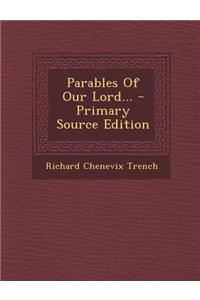 Parables of Our Lord... - Primary Source Edition