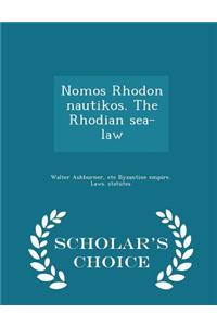 Nomos Rhodon Nautikos. the Rhodian Sea-Law - Scholar's Choice Edition