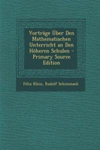 Vortrage Uber Den Mathematischen Unterricht an Den Hoheren Schulen