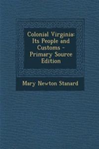 Colonial Virginia: Its People and Customs - Primary Source Edition