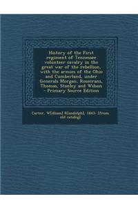 History of the First Regiment of Tennessee Volunteer Cavalry in the Great War of the Rebellion, with the Armies of the Ohio and Cumberland, Under Gene