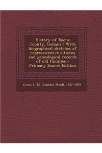 History of Boone County, Indiana: With Biographical Sketches of Representative Citizens and Genealogical Records of Old Families - Primary Source Edit