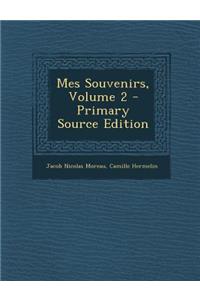 Mes Souvenirs, Volume 2 - Primary Source Edition