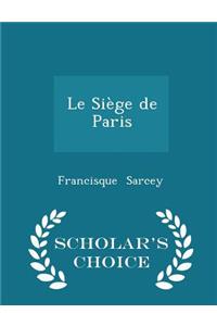 Le Siège de Paris - Scholar's Choice Edition