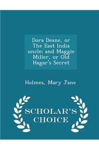 Dora Deane, or the East India Uncle; And Maggie Miller, or Old Hagar's Secret - Scholar's Choice Edition