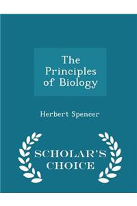 The Principles of Biology - Scholar's Choice Edition