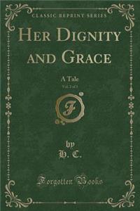 Her Dignity and Grace, Vol. 2 of 3: A Tale (Classic Reprint)