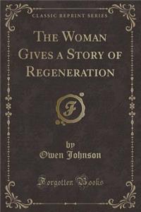 The Woman Gives a Story of Regeneration (Classic Reprint)