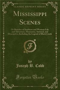 Mississippi Scenes: Or Sketches of Southern and Western Life and Adventure, Humorous, Satirical, and Descriptive, Including the Legend of