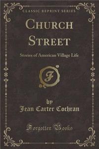 Church Street: Stories of American Village Life (Classic Reprint)