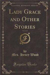 Lady Grace and Other Stories, Vol. 2 of 3 (Classic Reprint)