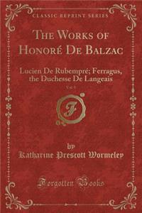 The Works of Honorï¿½ de Balzac, Vol. 9: Lucien de Rubemprï¿½; Ferragus, the Duchesse de Langeais (Classic Reprint)