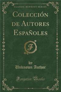 Colecciï¿½n de Autores Espaï¿½oles (Classic Reprint)