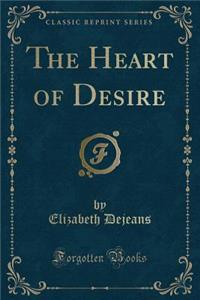 The Heart of Desire (Classic Reprint)