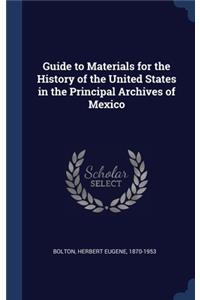 Guide to Materials for the History of the United States in the Principal Archives of Mexico