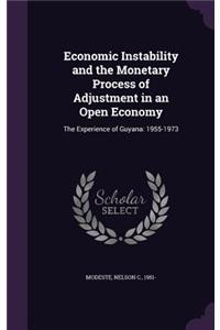 Economic Instability and the Monetary Process of Adjustment in an Open Economy: The Experience of Guyana: 1955-1973