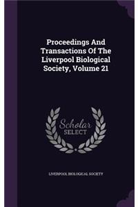 Proceedings and Transactions of the Liverpool Biological Society, Volume 21