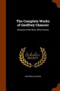 The Complete Works of Geoffrey Chaucer: Romaunt of the Rose. Minor Poems