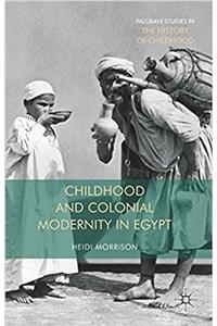 Childhood and Colonial Modernity in Egypt