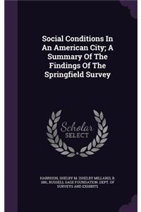 Social Conditions In An American City; A Summary Of The Findings Of The Springfield Survey