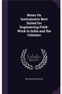 Notes On Instruments Best Suited for Engineering Field-Work in India and the Colonies