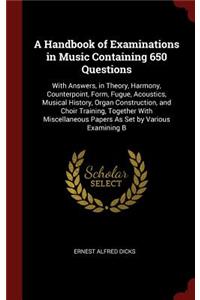 A Handbook of Examinations in Music Containing 650 Questions