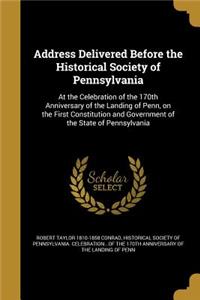 Address Delivered Before the Historical Society of Pennsylvania