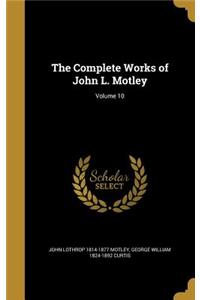 Complete Works of John L. Motley; Volume 10