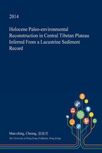 Holocene Paleo-Environmental Reconstruction in Central Tibetan Plateau Inferred from a Lacustrine Sediment Record