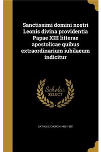 Sanctissimi Domini Nostri Leonis Divina Providentia Papae XIII Litterae Apostolicae Quibus Extraordinarium Iubilaeum Indicitur