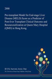 Pre-Transplant Model for End-Stage Liver Disease (Meld) Score as a Predictor of Post-Liver Transplant Clinical Outcome and Resourceutilization at Queen Mary Hospital (Qmh) in Hong Kong