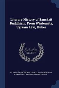 Literary History of Sanskrit Buddhism; From Winternitz, Sylvain Levi, Huber