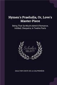 Hymen's Praeludia, Or, Love's Master-Piece
