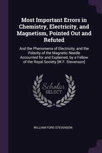 Most Important Errors in Chemistry, Electricity, and Magnetism, Pointed Out and Refuted