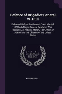 Defence of Brigadier General W. Hull
