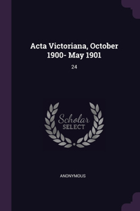Acta Victoriana, October 1900- May 1901
