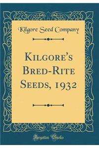 Kilgore's Bred-Rite Seeds, 1932 (Classic Reprint)