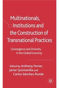 Multinationals, Institutions and the Construction of Transnational Practices