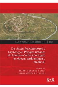 De ciuitas Igaeditanorum a Laŷdāniyya. Paisajes urbanos de Idanha-a-Velha (Portugal) en épocas tardoantigua y medieval