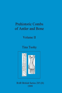 Prehistoric Combs of Antler and Bone, Volume II