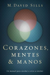 Corazones, Mentes y Manos: Un Manual Para Ensenar a Otros a Ensenar