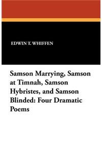 Samson Marrying, Samson at Timnah, Samson Hybristes, and Samson Blinded: Four Dramatic Poems