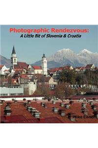 Photographic Rendezvous: A Little Bit of Slovenia & Croatia