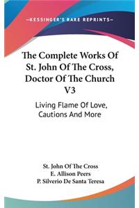 Complete Works Of St. John Of The Cross, Doctor Of The Church V3: Living Flame Of Love, Cautions And More