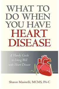 What to Do When You Have Heart Disease